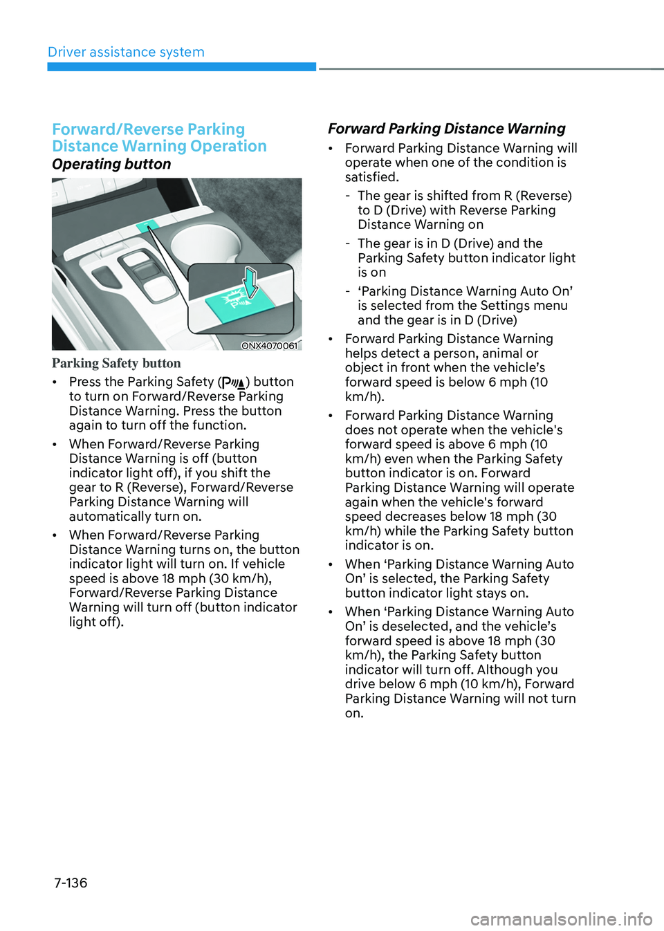 HYUNDAI TUCSON HYBRID 2021  Owners Manual Driver assistance system
7-136
Forward/Reverse Parking 
Distance Warning Operation
Operating button
ONX4070061
Parking Safety button 
•	Press the Parking Safety (
) button 
to turn on Forward/Revers