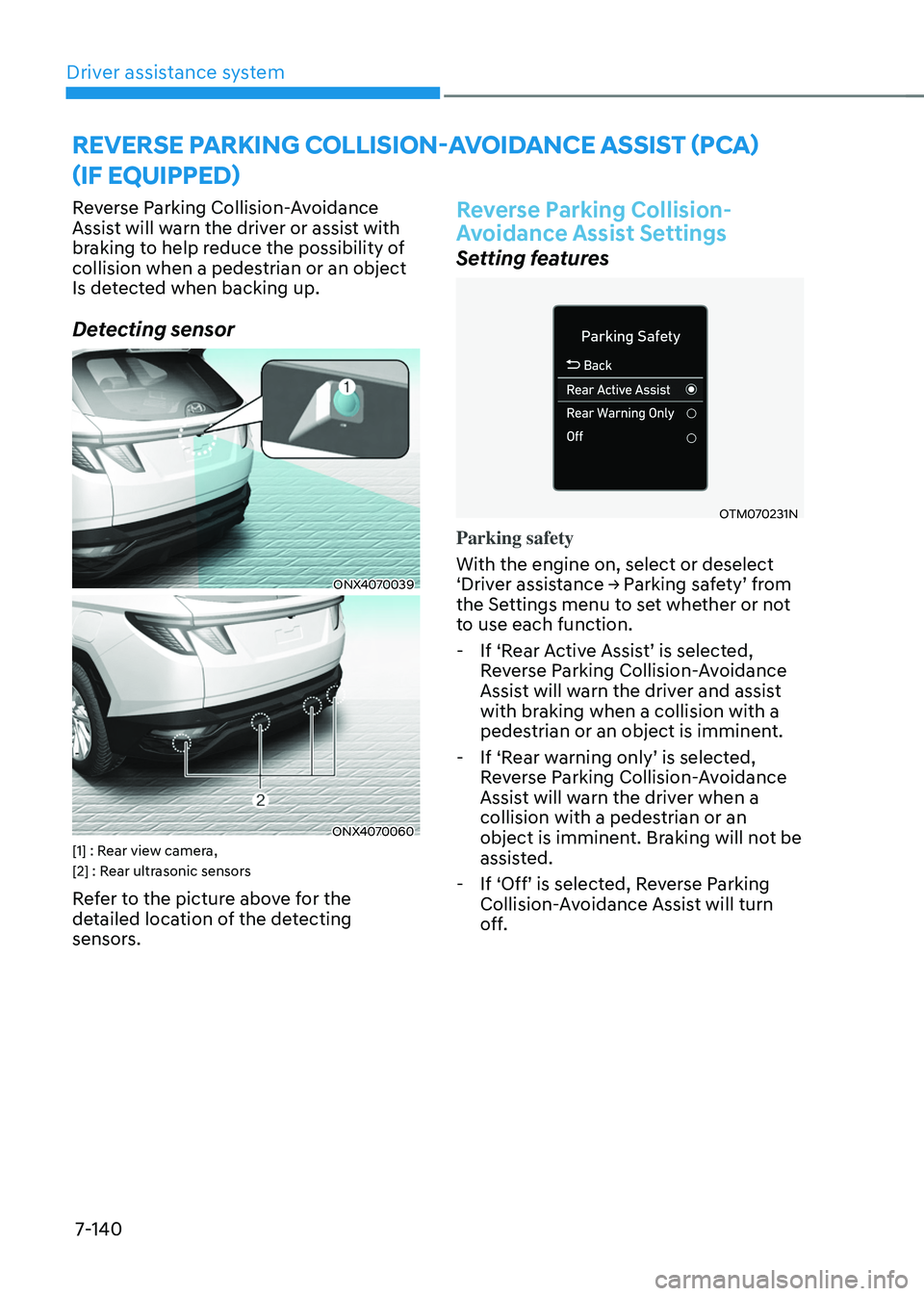 HYUNDAI TUCSON HYBRID 2021  Owners Manual Driver assistance system
7-140
Reverse Parking Collision-Avoidance 
Assist will warn the driver or assist with 
braking to help reduce the possibility of 
collision when a pedestrian or an object 
Is 