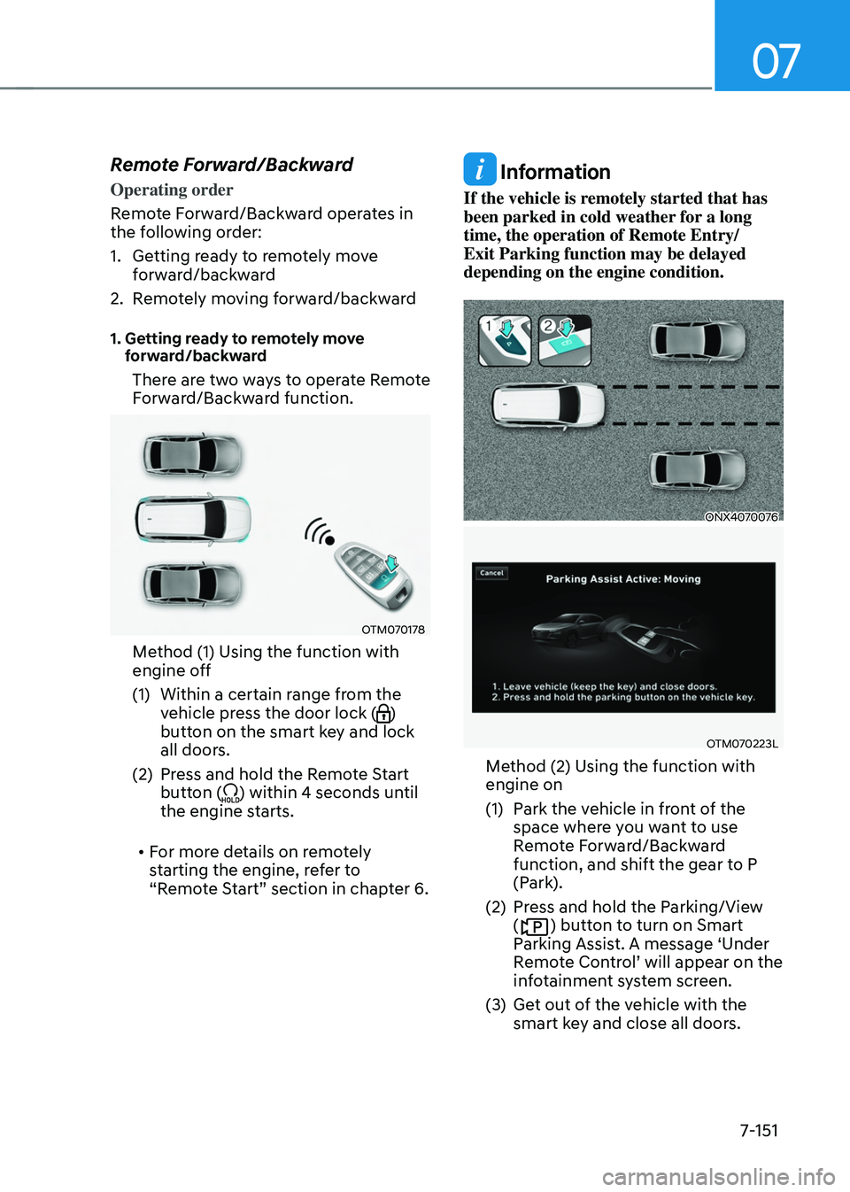HYUNDAI TUCSON HYBRID 2021  Owners Manual 07
7-151
Remote Forward/Backward
Operating order
Remote Forward/Backward operates in 
the following order:
1.
 Getting r
eady to remotely move 
forward/backward
2.
 Remo

tely moving forward/backward
