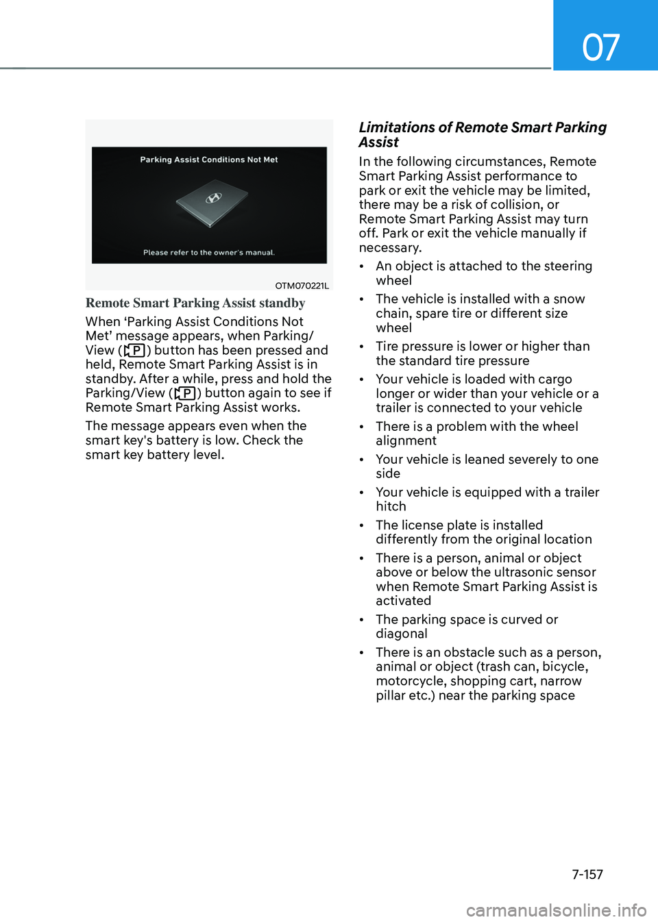 HYUNDAI TUCSON HYBRID 2021  Owners Manual 07
7-157
OTM070221L
Remote Smart Parking Assist standby
When ‘Parking Assist Conditions Not 
Met’
	message	appear
s,
	when	P
 arking/
View (
) button has been pressed and 
held, Remote Smart Parki