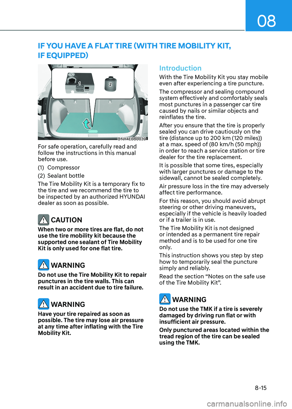 HYUNDAI TUCSON HYBRID 2021  Owners Manual 08
8-15
if you have a flaT Tire (wiTh Tire MobiliTy KiT,  
if e qui
PPed)
ONX4E080039
For safe operation, carefully read and 
follow the instructions in this manual 
before use.
(1)
 Compressor
(2)
 S