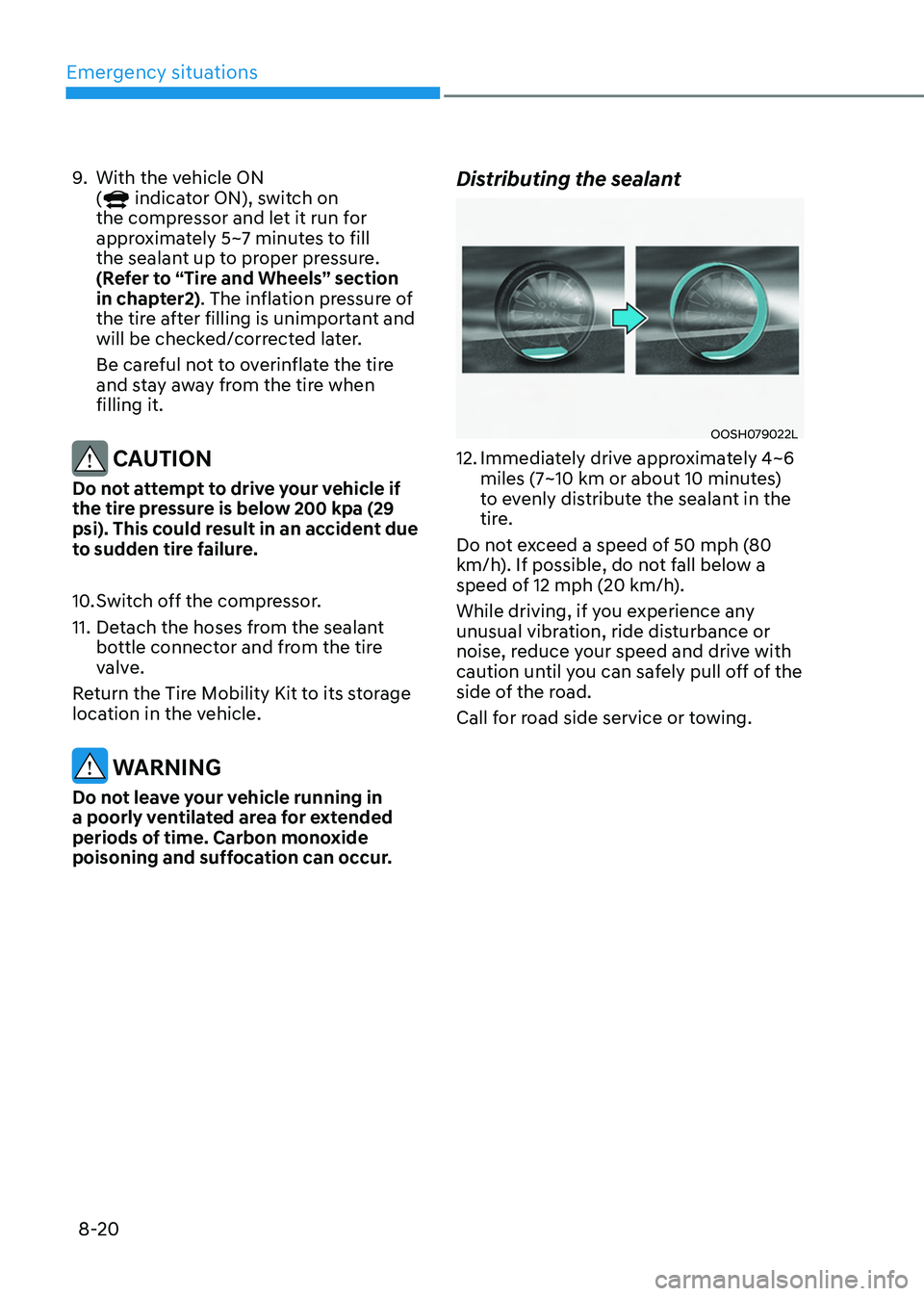 HYUNDAI TUCSON HYBRID 2021  Owners Manual Emergency situations
8-20
9. With the vehicle ON 
( indicator ON), switch on 
the compressor and let it run for 
approximately 5~7 minutes to fill 
the sealant up to proper pressure. 
(Refer to “Tir