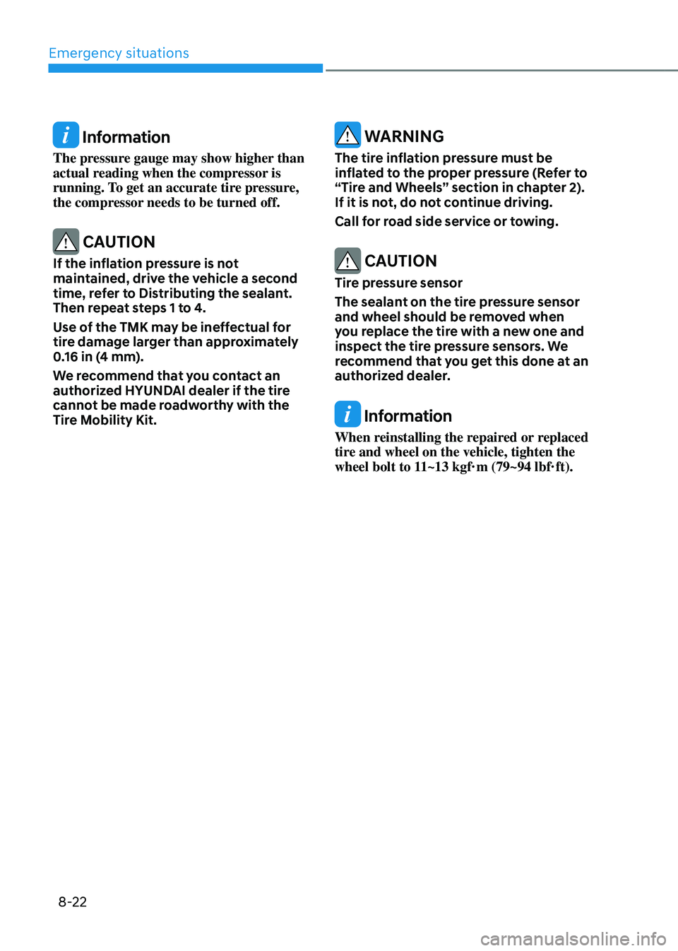 HYUNDAI TUCSON HYBRID 2021  Owners Manual Emergency situations
8-22
 Information
The pressure gauge may show higher than 
actual reading when the compressor is 
running. To get an accurate tire pressure, 
the compressor needs to be turned off