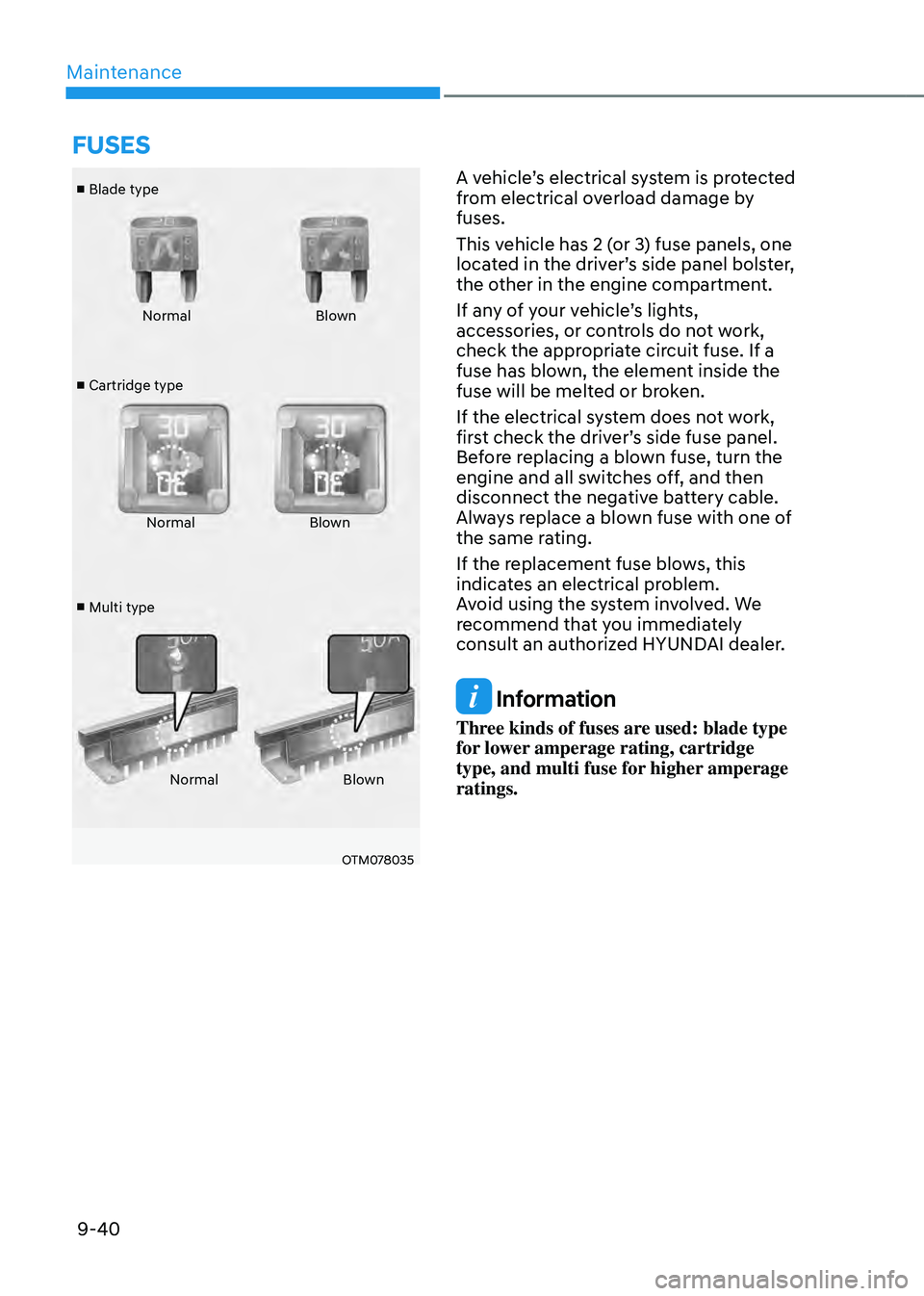HYUNDAI TUCSON HYBRID 2021 Owners Manual Maintenance
9-40
■ Blade type
■ Cartridge type
■ Multi type Normal
Blown
Normal Blown
Normal Blown
OTM078035
A vehicle’s electrical system is protected
from electrical overload damage by
f HYUNDAI TUCSON HYBRID 2021 Owners Manual Maintenance
9-40
■ Blade type
■ Cartridge type
■ Multi type Normal
Blown
Normal Blown
Normal Blown
OTM078035
A vehicle’s electrical system is protected
from electrical overload damage by
f