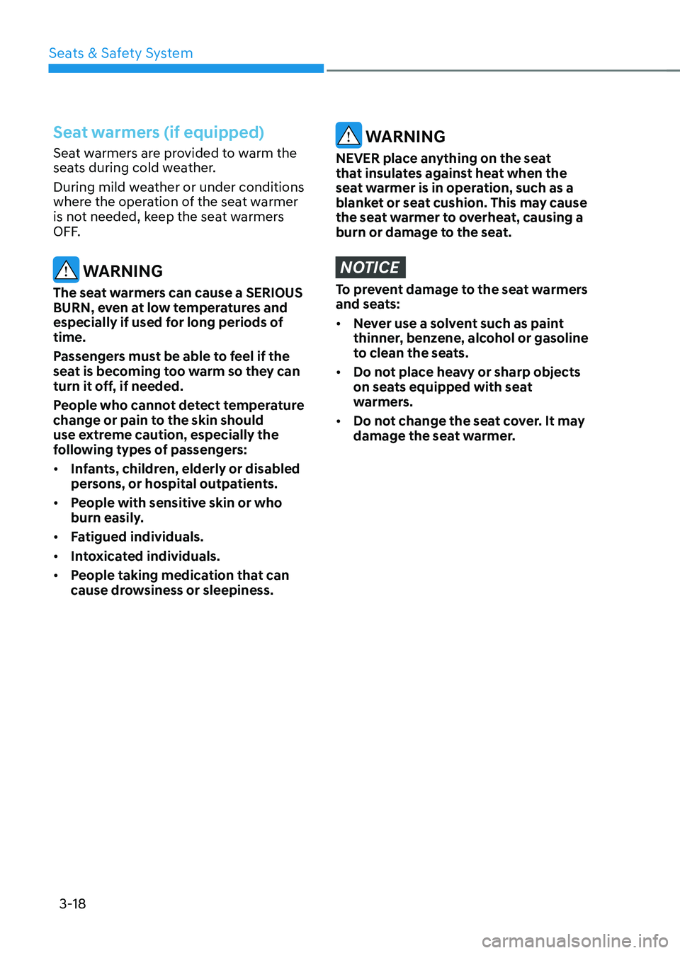 HYUNDAI TUCSON HYBRID 2021 Owners Manual Seats & Safety System
3-18
Seat warmers (if equipped)
Seat warmers are provided to warm the
seats during cold weather.
During mild weather or under conditions
where the operation of the seat warmer HYUNDAI TUCSON HYBRID 2021 Owners Manual Seats & Safety System
3-18
Seat warmers (if equipped)
Seat warmers are provided to warm the
seats during cold weather.
During mild weather or under conditions
where the operation of the seat warmer