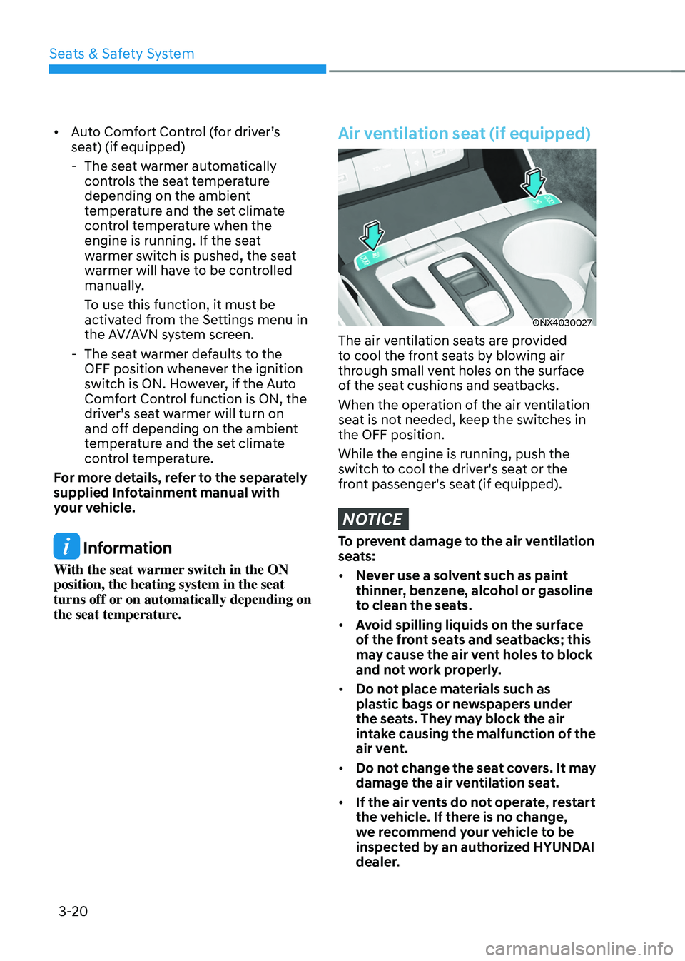 HYUNDAI TUCSON HYBRID 2021  Owners Manual Seats & Safety System
3-20
•	Auto Comfort Control (for driver’s 
seat) (if equipped)
 - The seat w

armer automatically 
controls the seat temperature 
depending on the ambient 
temperature and th