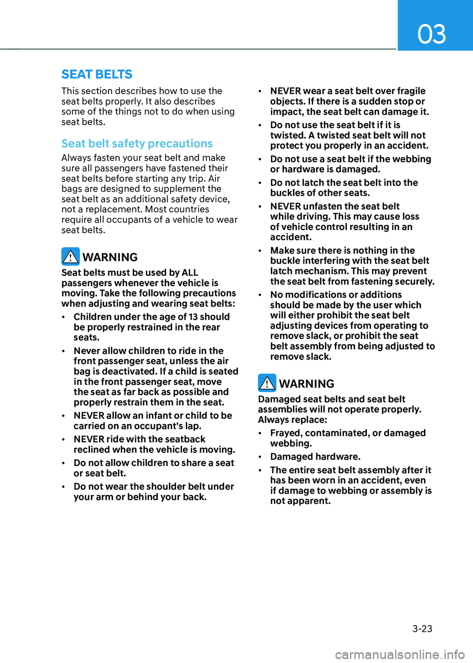 HYUNDAI TUCSON HYBRID 2021  Owners Manual 03
3-23
This section describes how to use the 
seat belts properly. It also describes 
some of the things not to do when using 
seat belts.
Seat belt safety precautions
Always fasten your seat belt an