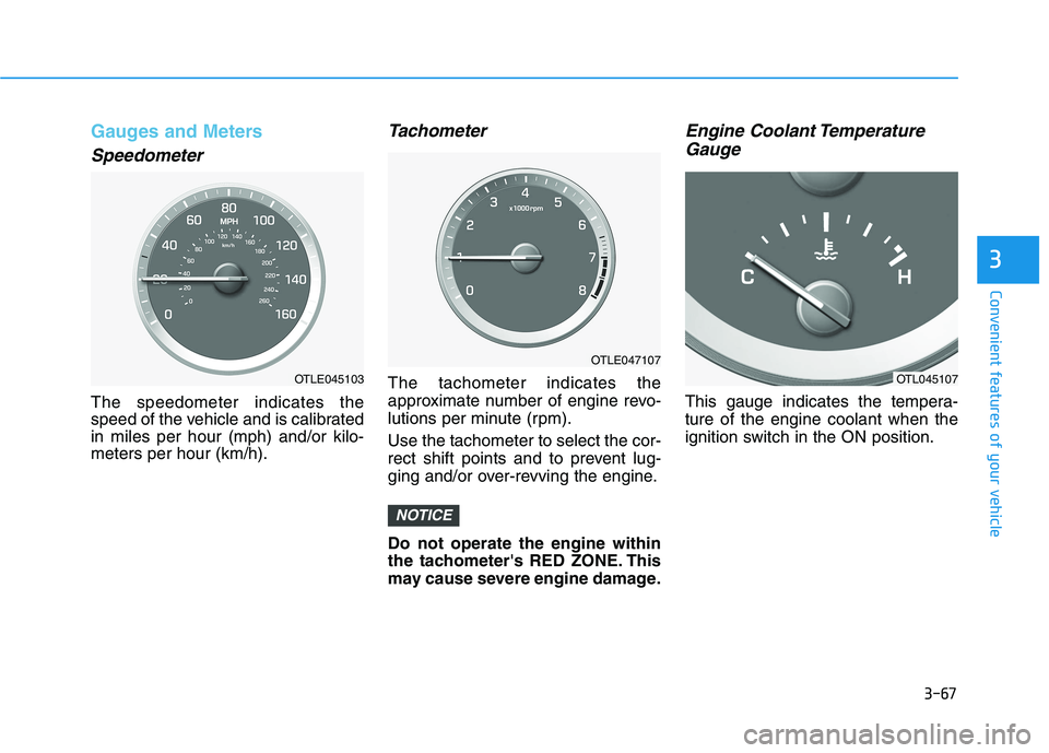 HYUNDAI TUCSON 2021  Owners Manual 3-67
Convenient features of your vehicle
3
Gauges and Meters
Speedometer
The speedometer indicates the
speed of the vehicle and is calibrated
in miles per hour (mph) and/or kilo-
meters per hour (km/h