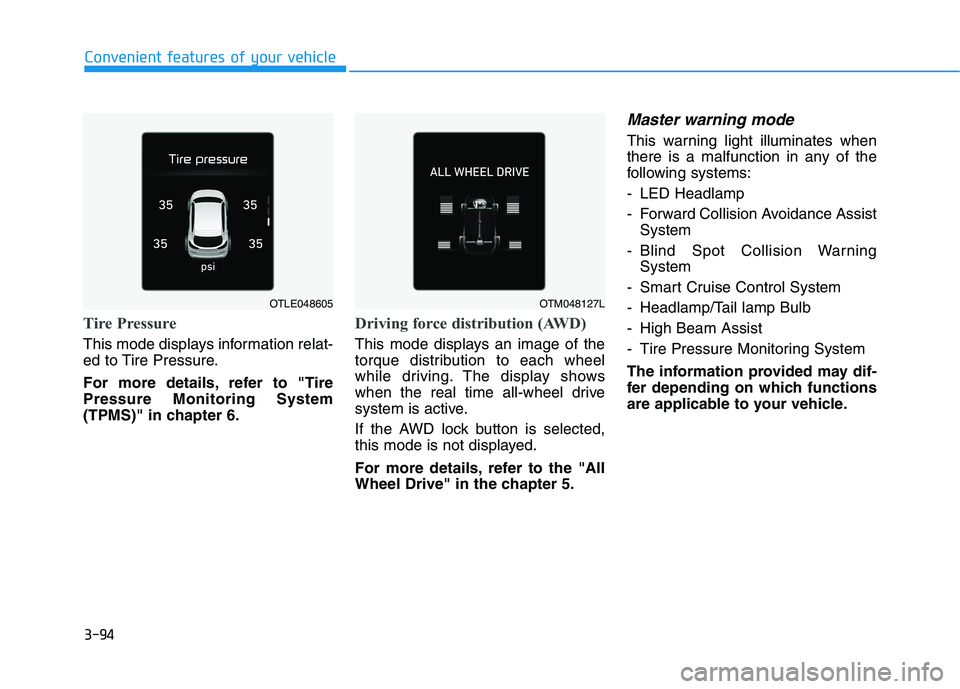 HYUNDAI TUCSON 2021  Owners Manual 3-94
Convenient features of your vehicle
Tire Pressure
This mode displays information relat-
ed to Tire Pressure.
For more details, refer to "Tire
Pressure Monitoring System
(TPMS)" in chapter 6.
Driv