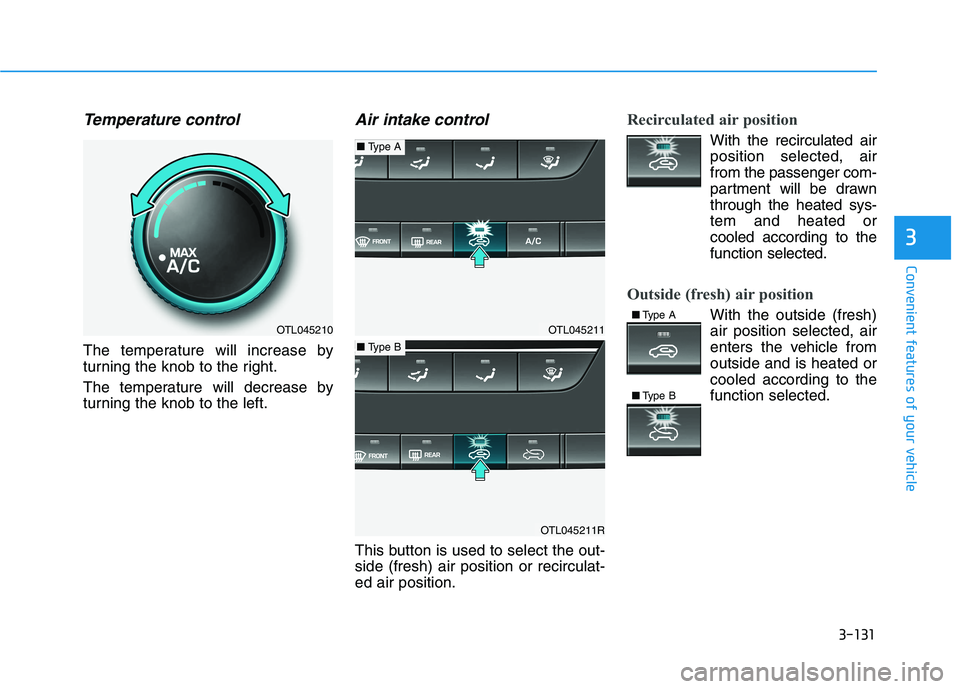 HYUNDAI TUCSON 2021  Owners Manual 3-131
Convenient features of your vehicle
3
Temperature control
The temperature will increase by
turning the knob to the right.
The temperature will decrease by
turning the knob to the left.
Air intak