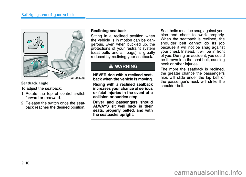 HYUNDAI TUCSON 2021 Owners Manual 2-10
Safety system of your vehicle
Seatback angle
To adjust the seatback:
1. Rotate the top of control switch
forward or rearward.
2. Release the switch once the seat-
back reaches the desired positi HYUNDAI TUCSON 2021 Owners Manual 2-10
Safety system of your vehicle
Seatback angle
To adjust the seatback:
1. Rotate the top of control switch
forward or rearward.
2. Release the switch once the seat-
back reaches the desired positi