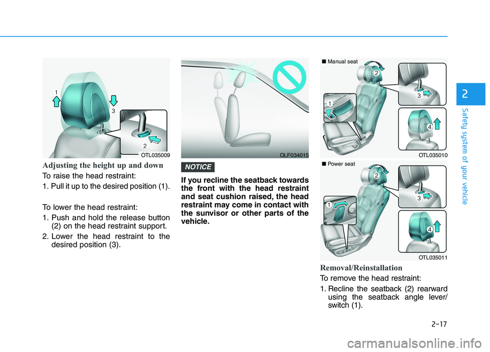 HYUNDAI TUCSON 2021  Owners Manual 2-17
Safety system of your vehicle
Adjusting the height up and down 
To raise the head restraint:
1. Pull it up to the desired position (1).
To lower the head restraint:
1. Push and hold the release b