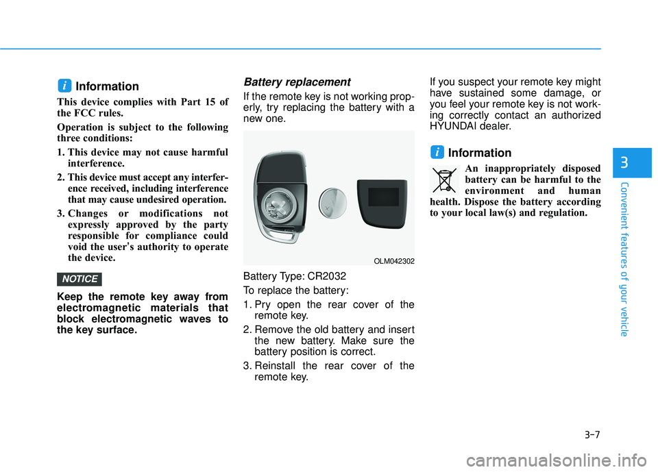 HYUNDAI TUCSON 2016  Owners Manual 3-7
Convenient features of your vehicle
Information
This device complies with Part 15 of 
the FCC rules. 
Operation is subject to the following 
three conditions: 
1. This device may not cause harmful