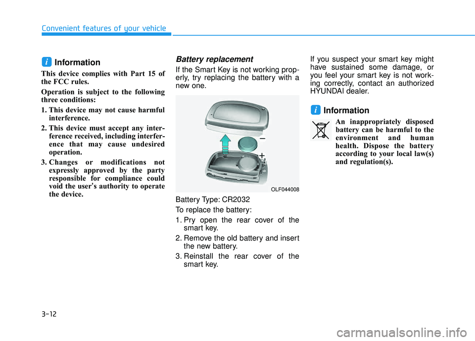 HYUNDAI TUCSON 2016  Owners Manual 3-12
Convenient features of your vehicle
Information
This device complies with Part 15 of 
the FCC rules. 
Operation is subject to the following 
three conditions: 
1. This device may not cause harmfu