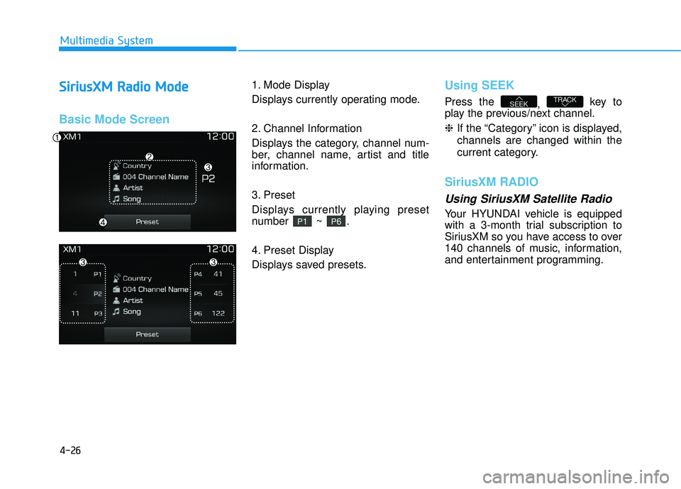 HYUNDAI TUCSON 2016  Owners Manual 4-26
Multimedia System
SSiirr iiuu ssXX MM   RR aadd iioo   MM ooddee
Basic Mode Screen
1. Mode Display 
Displays currently operating mode. 
2. Channel Information 
Displays the category, channel num-