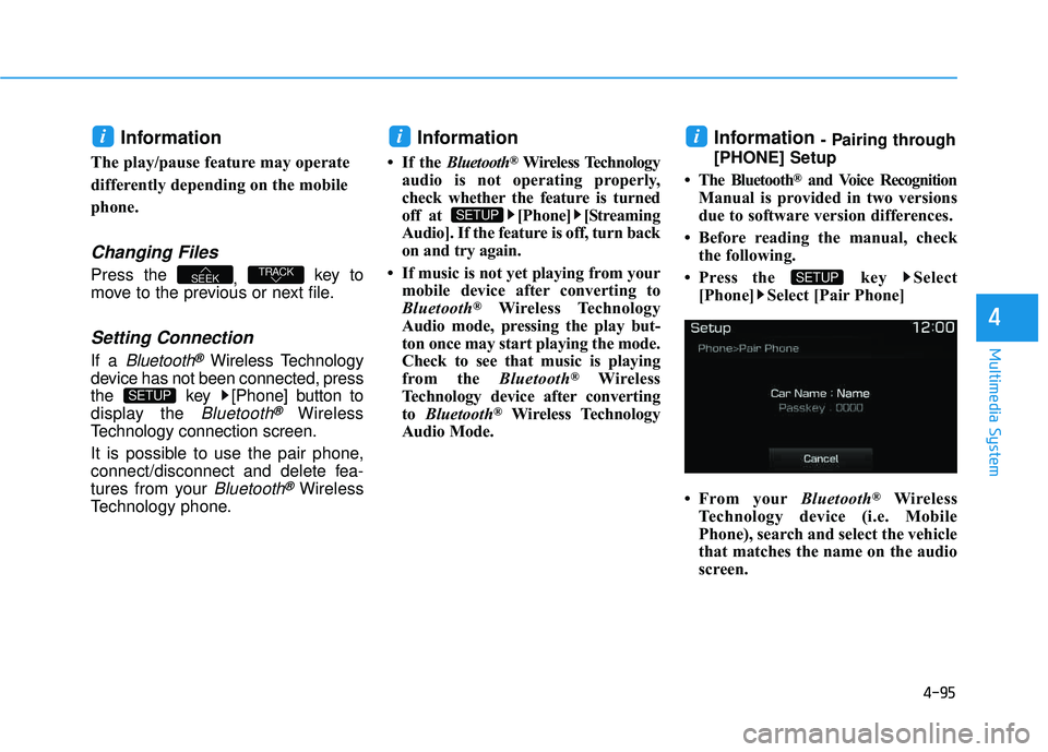 HYUNDAI TUCSON 2016 Owners Manual 4-95
Multimedia System
4
Information
The play/pause feature may operate
differently depending on the mobile
phone.
Changing Files
Press the , key to
move to the previous or next file.
Setting Conne HYUNDAI TUCSON 2016 Owners Manual 4-95
Multimedia System
4
Information
The play/pause feature may operate
differently depending on the mobile
phone.
Changing Files
Press the , key to
move to the previous or next file.
Setting Conne