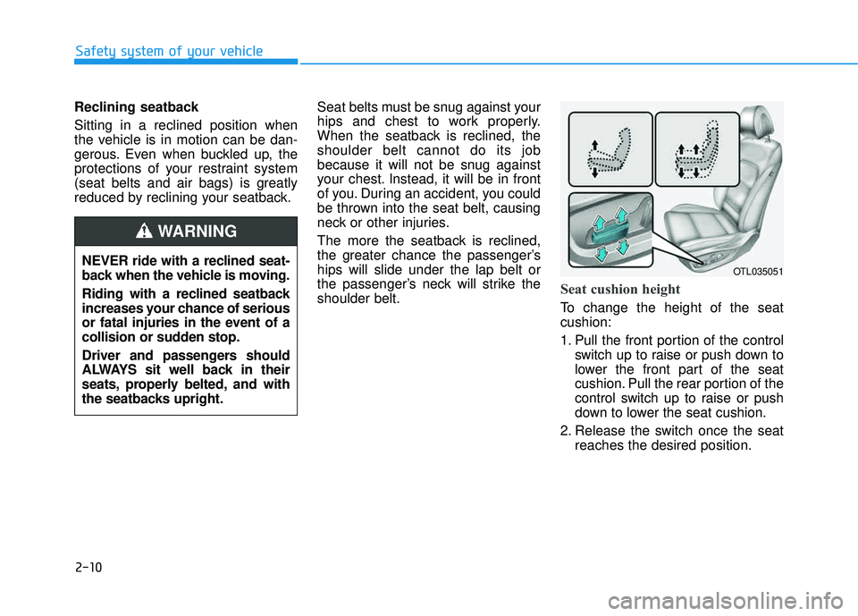 HYUNDAI TUCSON 2016 Owners Manual 2-10
Reclining seatback Sitting in a reclined position when
the vehicle is in motion can be dan-
gerous. Even when buckled up, the
protections of your restraint system
(seat belts and air bags) is g HYUNDAI TUCSON 2016 Owners Manual 2-10
Reclining seatback Sitting in a reclined position when
the vehicle is in motion can be dan-
gerous. Even when buckled up, the
protections of your restraint system
(seat belts and air bags) is g