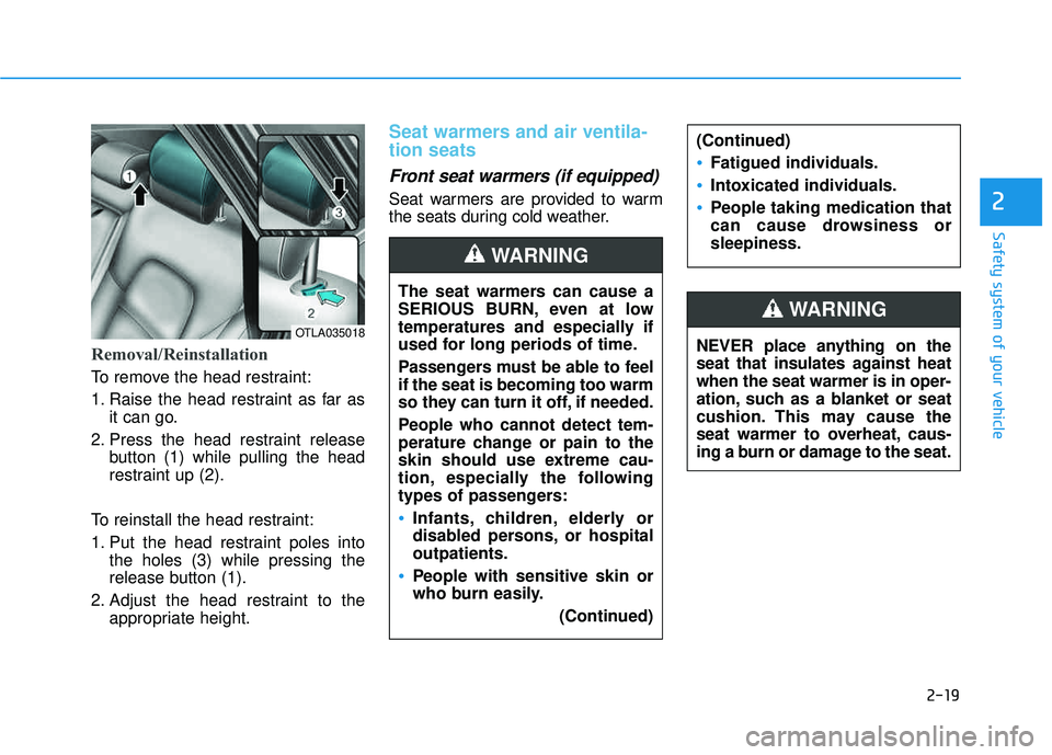 HYUNDAI TUCSON 2016 Owners Manual 2-19
Safety system of your vehicle
2
Removal/Reinstallation
To remove the head restraint:
1. Raise the head restraint as far asit can go.
2. Press the head restraint release button (1) while pulling HYUNDAI TUCSON 2016 Owners Manual 2-19
Safety system of your vehicle
2
Removal/Reinstallation
To remove the head restraint:
1. Raise the head restraint as far asit can go.
2. Press the head restraint release button (1) while pulling