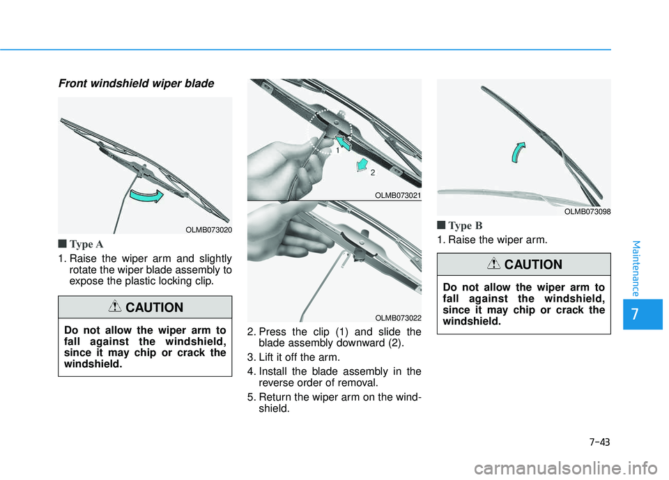 HYUNDAI TUCSON 2016  Owners Manual 7-43
7
Maintenance
Front windshield wiper blade
■■Type A
1. Raise the wiper arm and slightly
rotate the wiper blade assembly to 
expose the plastic locking clip.
2. Press the clip (1) and slide th