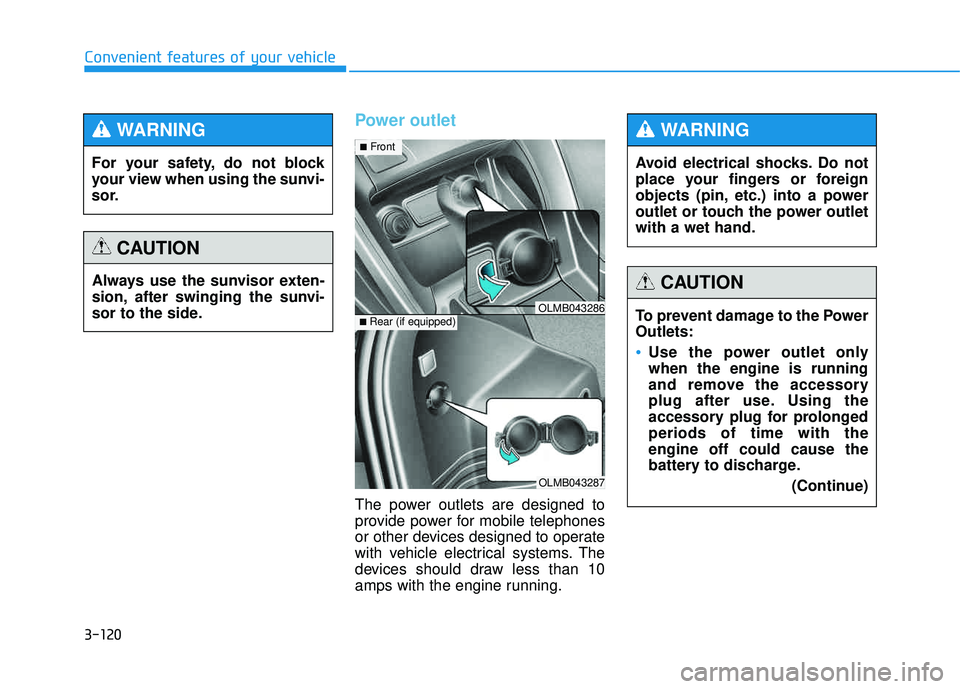 HYUNDAI TUCSON 2015  Owners Manual 3-120
Convenient features of your vehicle
Power outlet
The power outlets are designed to 
provide power for mobile telephones
or other devices designed to operate
with vehicle electrical systems. The
