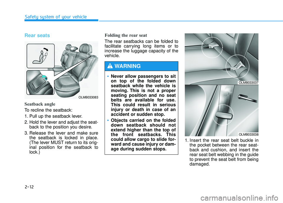 HYUNDAI TUCSON 2015  Owners Manual 2-12
Safety system of your vehicle
Rear seats 
Seatback angle 
To recline the seatback: 
1. Pull up the seatback lever. 
2. Hold the lever and adjust the seat-back to the position you desire.
3. Relea