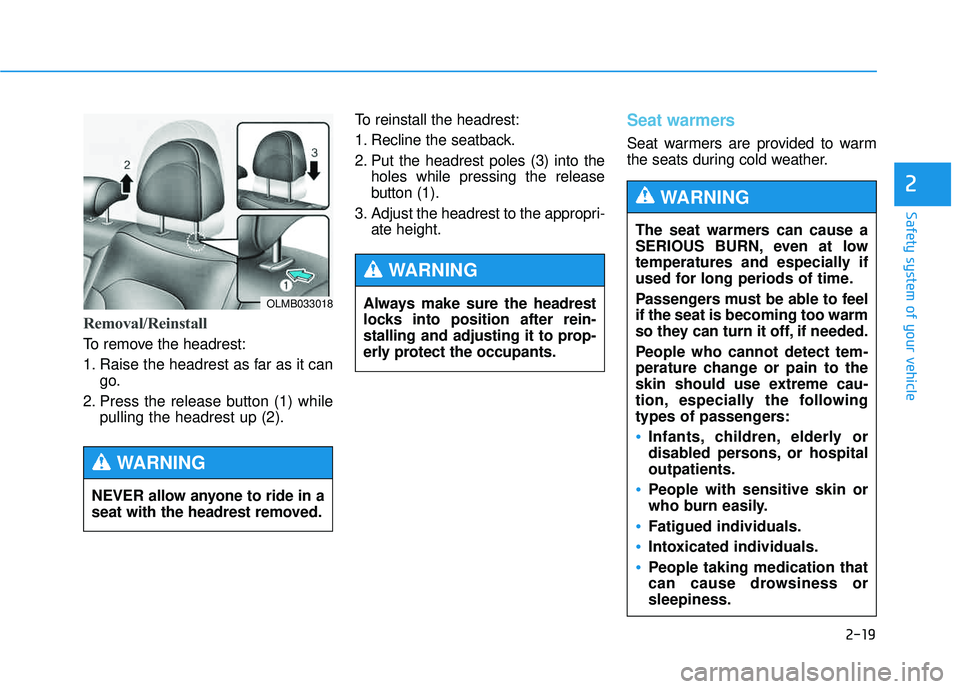 HYUNDAI TUCSON 2015  Owners Manual 2-19
Safety system of your vehicle
2
Removal/Reinstall
To remove the headrest: 
1. Raise the headrest as far as it cango.
2. Press the release button (1) while pulling the headrest up (2). To reinstal