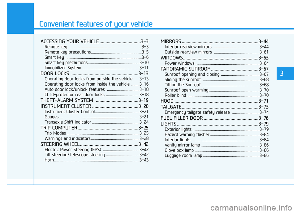 HYUNDAI TUCSON 2015  Owners Manual Convenient features of your vehicle
ACCESSING YOUR VEHICLE ..................................3-3
Remote key  .......................................................................3-3 
Remote key prec