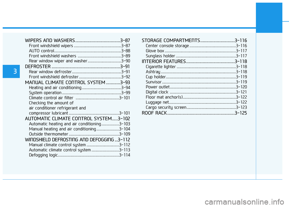 HYUNDAI TUCSON 2015  Owners Manual WIPERS AND WASHERS ......................................3-87
Front windshield wipers ................................................3-87 
AUTO control................................................