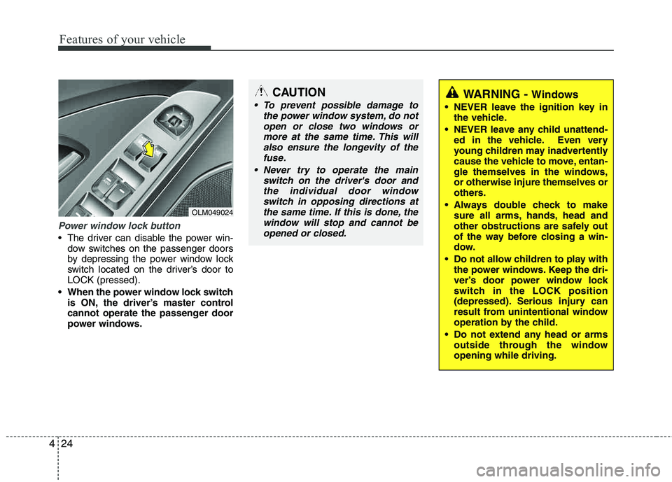 HYUNDAI TUCSON 2013 Owners Manual Features of your vehicle
24
4
Power window lock button
The driver can disable the power win-
dow switches on the passenger doors
by depressing the power window lock
switch located on the driver’s HYUNDAI TUCSON 2013 Owners Manual Features of your vehicle
24
4
Power window lock button
The driver can disable the power win-
dow switches on the passenger doors
by depressing the power window lock
switch located on the driver’s