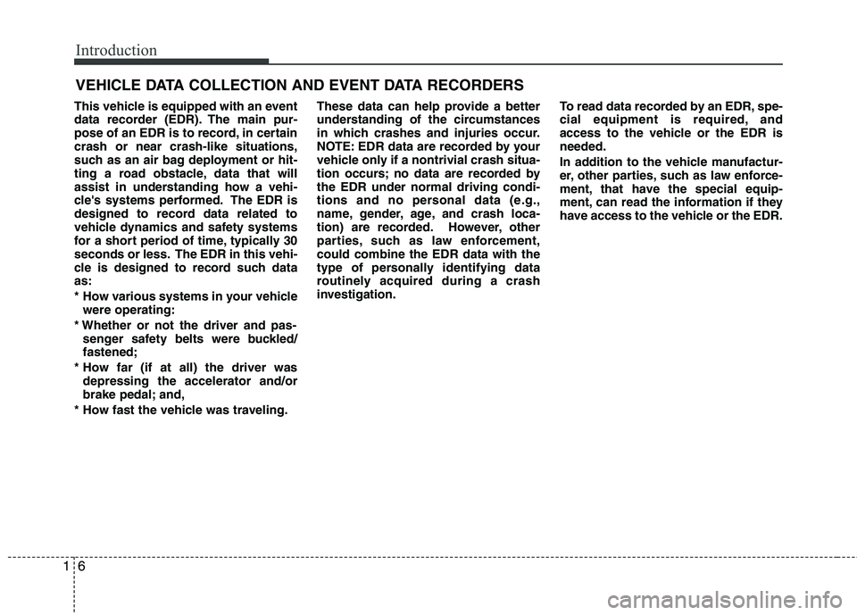 HYUNDAI TUCSON 2013 Owners Manual Introduction
6
1
This vehicle is equipped with an event
data recorder (EDR). The main pur-
pose of an EDR is to record, in certaincrash or near crash-like situations,
such as an air bag deployment o HYUNDAI TUCSON 2013 Owners Manual Introduction
6
1
This vehicle is equipped with an event
data recorder (EDR). The main pur-
pose of an EDR is to record, in certaincrash or near crash-like situations,
such as an air bag deployment o