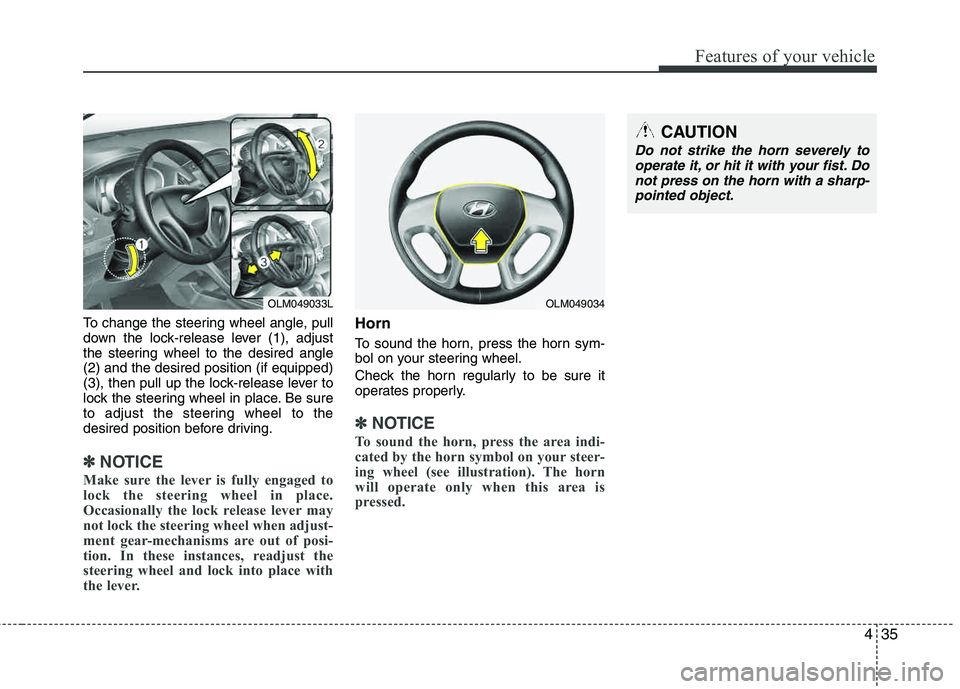 HYUNDAI TUCSON 2013 Owners Manual 435
Features of your vehicle
To change the steering wheel angle, pull
down the lock-release lever (1), adjust
the steering wheel to the desired angle (2) and the desired position (if equipped)
(3), HYUNDAI TUCSON 2013 Owners Manual 435
Features of your vehicle
To change the steering wheel angle, pull
down the lock-release lever (1), adjust
the steering wheel to the desired angle (2) and the desired position (if equipped)
(3),