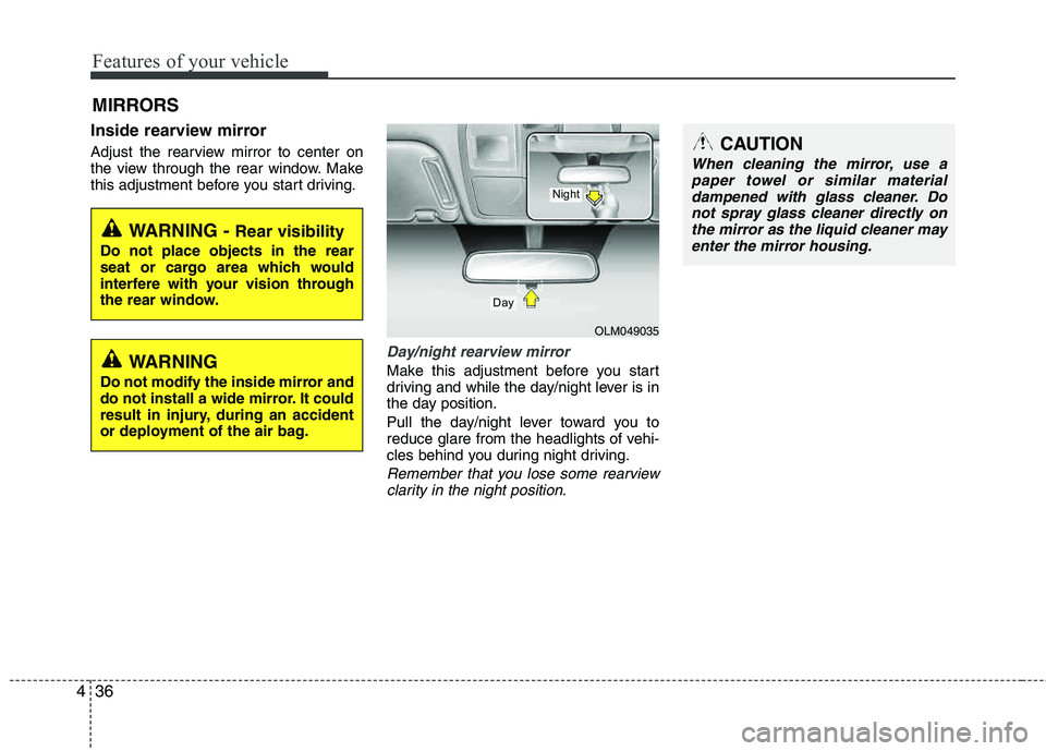 HYUNDAI TUCSON 2013 Owners Manual Features of your vehicle
36
4
Inside rearview mirror
Adjust the rearview mirror to center on
the view through the rear window. Make
this adjustment before you start driving.
Day/night rearview mirro HYUNDAI TUCSON 2013 Owners Manual Features of your vehicle
36
4
Inside rearview mirror
Adjust the rearview mirror to center on
the view through the rear window. Make
this adjustment before you start driving.
Day/night rearview mirro