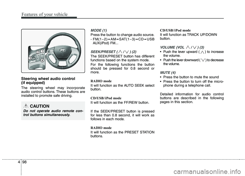 HYUNDAI TUCSON 2013 Owners Manual Features of your vehicle
98
4
Steering wheel audio control (if equipped)
The steering wheel may incorporate
audio control buttons. These buttons are
installed to promote safe driving.
MODE (1)
Pre HYUNDAI TUCSON 2013 Owners Manual Features of your vehicle
98
4
Steering wheel audio control (if equipped)
The steering wheel may incorporate
audio control buttons. These buttons are
installed to promote safe driving.
MODE (1)
Pre