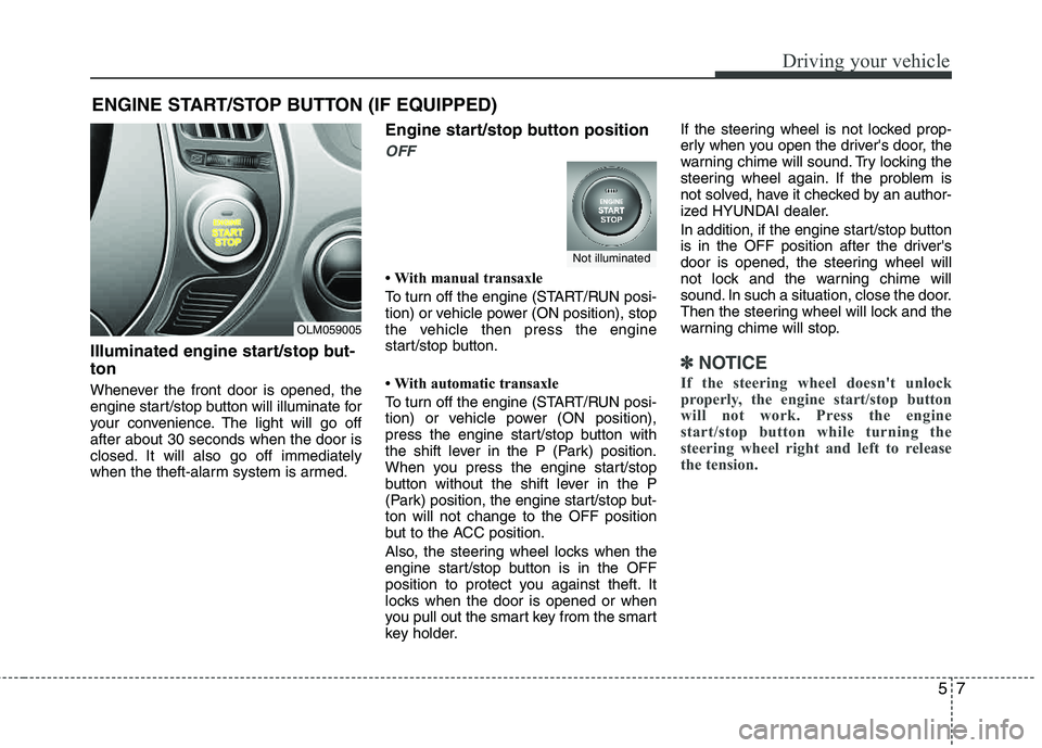HYUNDAI TUCSON 2013 Owners Manual 57
Driving your vehicle
Illuminated engine start/stop but- ton
Whenever the front door is opened, the
engine start/stop button will illuminate for
your convenience. The light will go off after about HYUNDAI TUCSON 2013 Owners Manual 57
Driving your vehicle
Illuminated engine start/stop but- ton
Whenever the front door is opened, the
engine start/stop button will illuminate for
your convenience. The light will go off after about