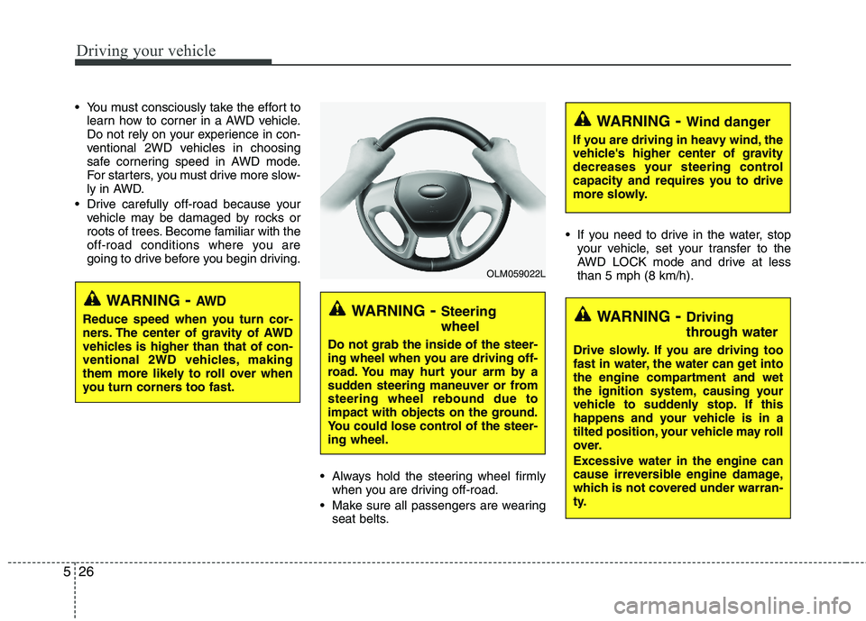 HYUNDAI TUCSON 2013 Owners Manual Driving your vehicle
26
5
You must consciously take the effort to
learn how to corner in a AWD vehicle.
Do not rely on your experience in con-
ventional 2WD vehicles in choosing
safe cornering speed HYUNDAI TUCSON 2013 Owners Manual Driving your vehicle
26
5
You must consciously take the effort to
learn how to corner in a AWD vehicle.
Do not rely on your experience in con-
ventional 2WD vehicles in choosing
safe cornering speed