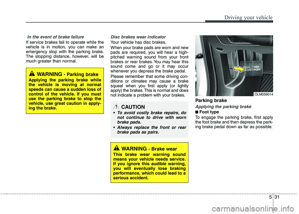 HYUNDAI TUCSON 2013 Owners Manual 531
Driving your vehicle
In the event of brake failure
If service brakes fail to operate while the
vehicle is in motion, you can make an
emergency stop with the parking brake.
The stopping distance HYUNDAI TUCSON 2013 Owners Manual 531
Driving your vehicle
In the event of brake failure
If service brakes fail to operate while the
vehicle is in motion, you can make an
emergency stop with the parking brake.
The stopping distance