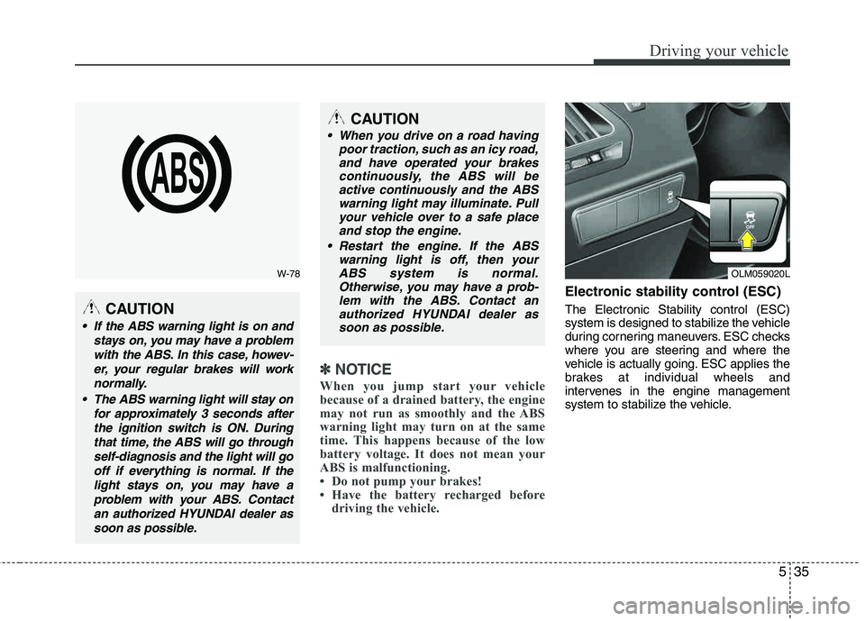 HYUNDAI TUCSON 2013 Owners Manual 535
Driving your vehicle
✽✽NOTICE
When you jump start your vehicle
because of a drained battery, the engine
may not run as smoothly and the ABS
warning light may turn on at the same
time. This h HYUNDAI TUCSON 2013 Owners Manual 535
Driving your vehicle
✽✽NOTICE
When you jump start your vehicle
because of a drained battery, the engine
may not run as smoothly and the ABS
warning light may turn on at the same
time. This h
