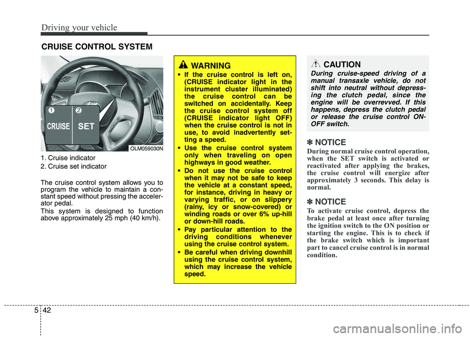 HYUNDAI TUCSON 2013 Owners Manual Driving your vehicle
42
5
1. Cruise indicator
2. Cruise set indicator
The cruise control system allows you to
program the vehicle to maintain a con-stant speed without pressing the acceler-ator ped HYUNDAI TUCSON 2013 Owners Manual Driving your vehicle
42
5
1. Cruise indicator
2. Cruise set indicator
The cruise control system allows you to
program the vehicle to maintain a con-stant speed without pressing the acceler-ator ped
