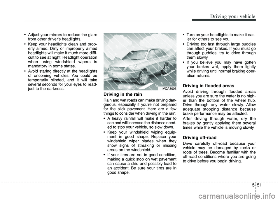 HYUNDAI TUCSON 2013 Owners Manual 551
Driving your vehicle
Adjust your mirrors to reduce the glarefrom other drivers headlights.
Keep your headlights clean and prop- erly aimed. Dirty or improperly aimed
headlights will make it mu HYUNDAI TUCSON 2013 Owners Manual 551
Driving your vehicle
Adjust your mirrors to reduce the glarefrom other drivers headlights.
Keep your headlights clean and prop- erly aimed. Dirty or improperly aimed
headlights will make it mu