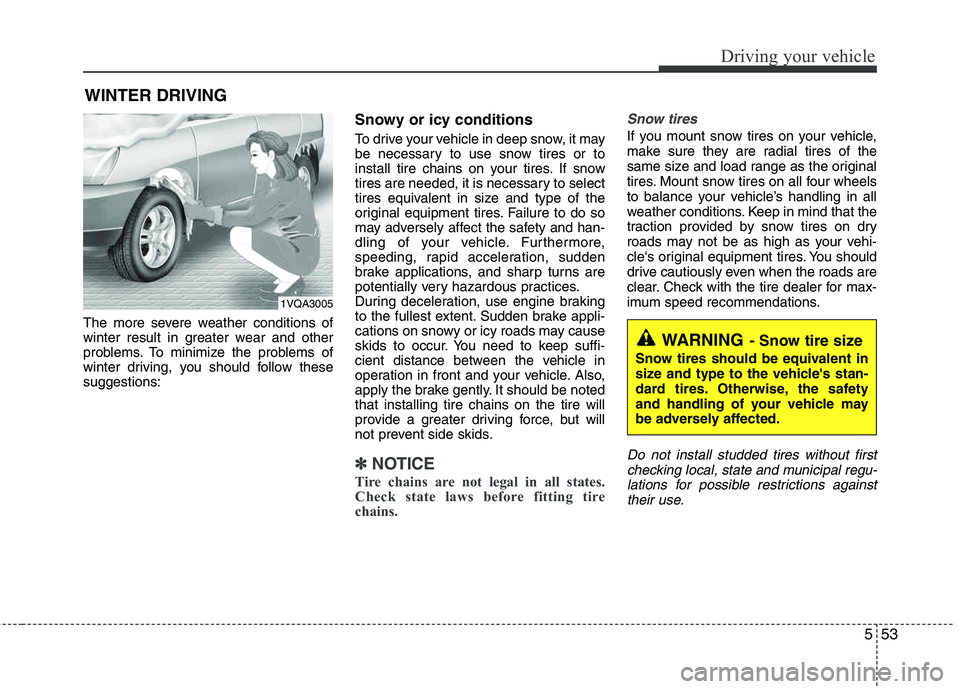 HYUNDAI TUCSON 2013 Owners Manual 553
Driving your vehicle
The more severe weather conditions of
winter result in greater wear and other
problems. To minimize the problems of
winter driving, you should follow thesesuggestions:
Snowy HYUNDAI TUCSON 2013 Owners Manual 553
Driving your vehicle
The more severe weather conditions of
winter result in greater wear and other
problems. To minimize the problems of
winter driving, you should follow thesesuggestions:
Snowy