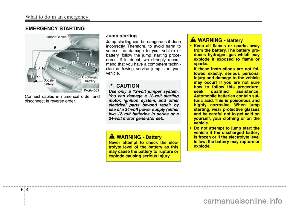HYUNDAI TUCSON 2013 Owners Manual What to do in an emergency
4
6
EMERGENCY STARTING
Connect cables in numerical order and
disconnect in reverse order.
Jump starting
Jump starting can be dangerous if done
incorrectly. Therefore, to HYUNDAI TUCSON 2013 Owners Manual What to do in an emergency
4
6
EMERGENCY STARTING
Connect cables in numerical order and
disconnect in reverse order.
Jump starting
Jump starting can be dangerous if done
incorrectly. Therefore, to