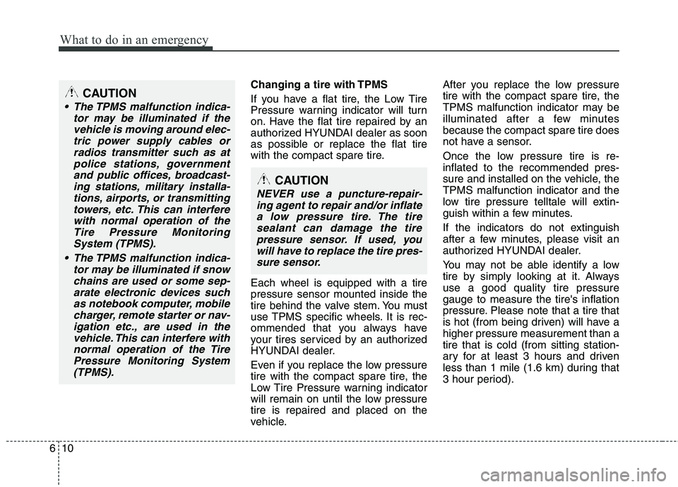 HYUNDAI TUCSON 2013 Owners Manual What to do in an emergency
10
6
Changing a tire with TPMS
If you have a flat tire, the Low Tire
Pressure warning indicator will turn
on. Have the flat tire repaired by an
authorized HYUNDAI dealer HYUNDAI TUCSON 2013 Owners Manual What to do in an emergency
10
6
Changing a tire with TPMS
If you have a flat tire, the Low Tire
Pressure warning indicator will turn
on. Have the flat tire repaired by an
authorized HYUNDAI dealer