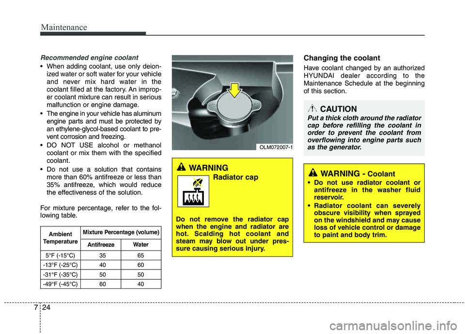 HYUNDAI TUCSON 2013 Owners Manual Maintenance
24
7
Recommended engine coolant
When adding coolant, use only deion-
ized water or soft water for your vehicle
and never mix hard water in the
coolant filled at the factory. An improp-
e HYUNDAI TUCSON 2013 Owners Manual Maintenance
24
7
Recommended engine coolant
When adding coolant, use only deion-
ized water or soft water for your vehicle
and never mix hard water in the
coolant filled at the factory. An improp-
e