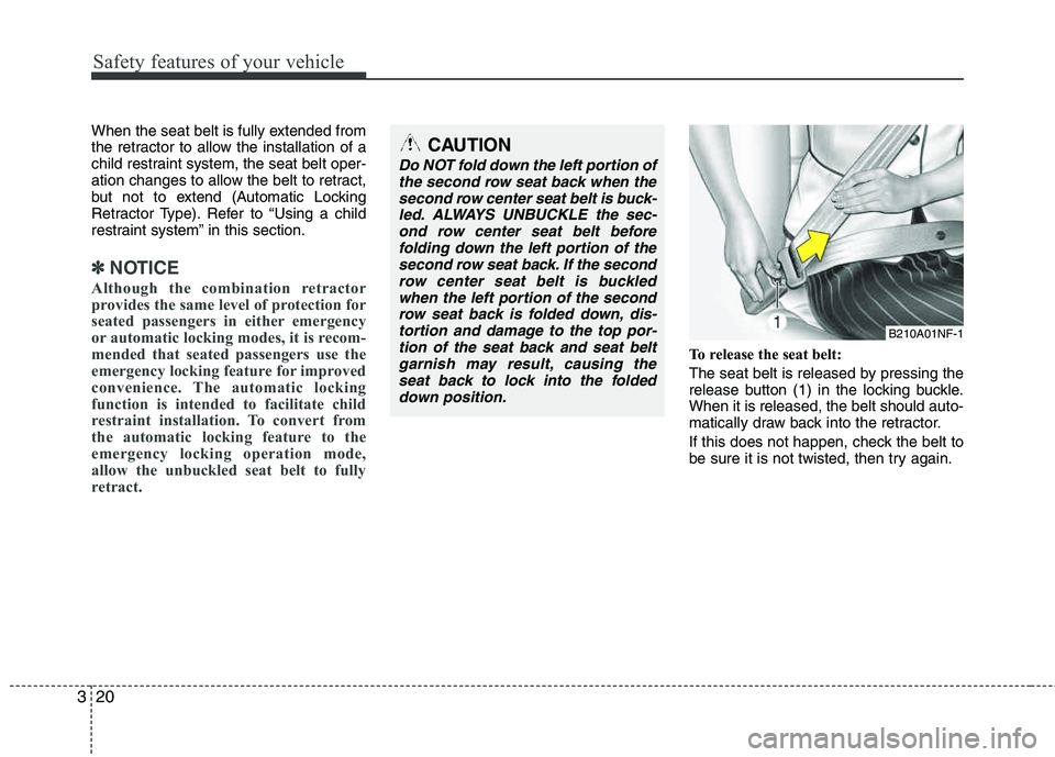 HYUNDAI TUCSON 2013 Owners Manual Safety features of your vehicle
20
3
When the seat belt is fully extended from
the retractor to allow the installation of a
child restraint system, the seat belt oper-
ation changes to allow the bel HYUNDAI TUCSON 2013 Owners Manual Safety features of your vehicle
20
3
When the seat belt is fully extended from
the retractor to allow the installation of a
child restraint system, the seat belt oper-
ation changes to allow the bel
