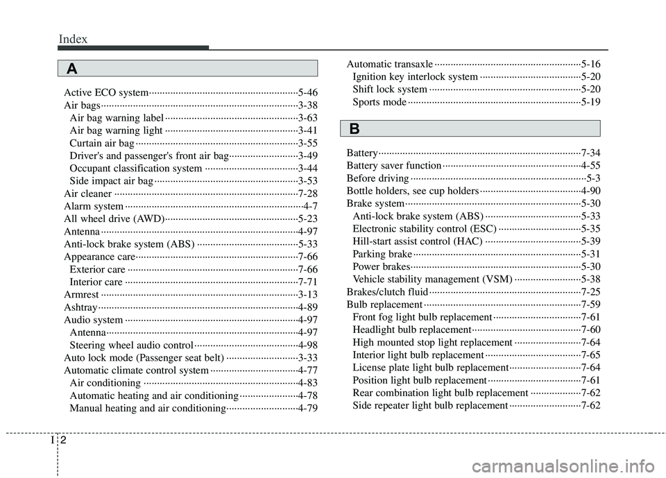HYUNDAI TUCSON 2013 Owners Manual Index
2I
Active ECO system························································5-46
Air bags························ HYUNDAI TUCSON 2013 Owners Manual Index
2I
Active ECO system························································5-46
Air bags························