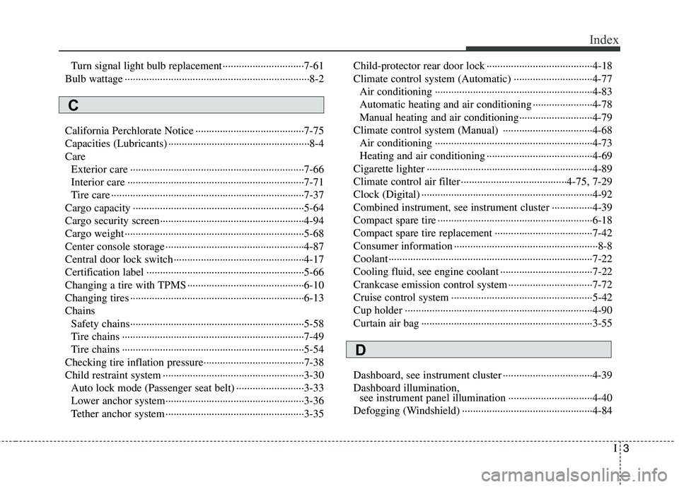 HYUNDAI TUCSON 2013 Owners Manual I3
Index
Turn signal light bulb replacement······························7-61
Bulb wattage ······································· HYUNDAI TUCSON 2013 Owners Manual I3
Index
Turn signal light bulb replacement······························7-61
Bulb wattage ·······································