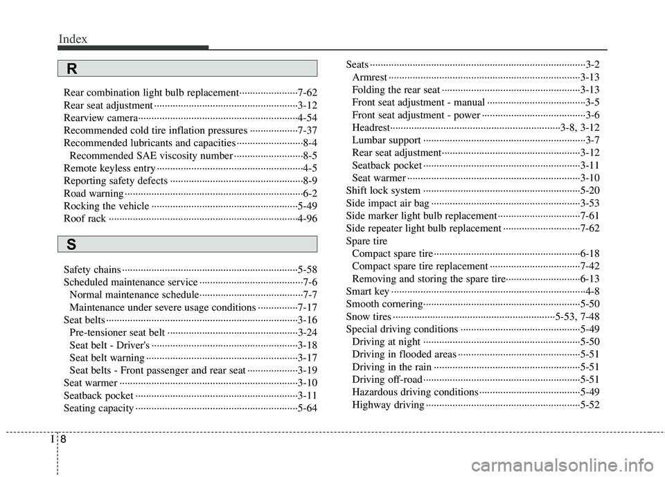HYUNDAI TUCSON 2013 Owners Manual Index
8I
Rear combination light bulb replacement······················7-62
Rear seat adjustment ········································ HYUNDAI TUCSON 2013 Owners Manual Index
8I
Rear combination light bulb replacement······················7-62
Rear seat adjustment ········································