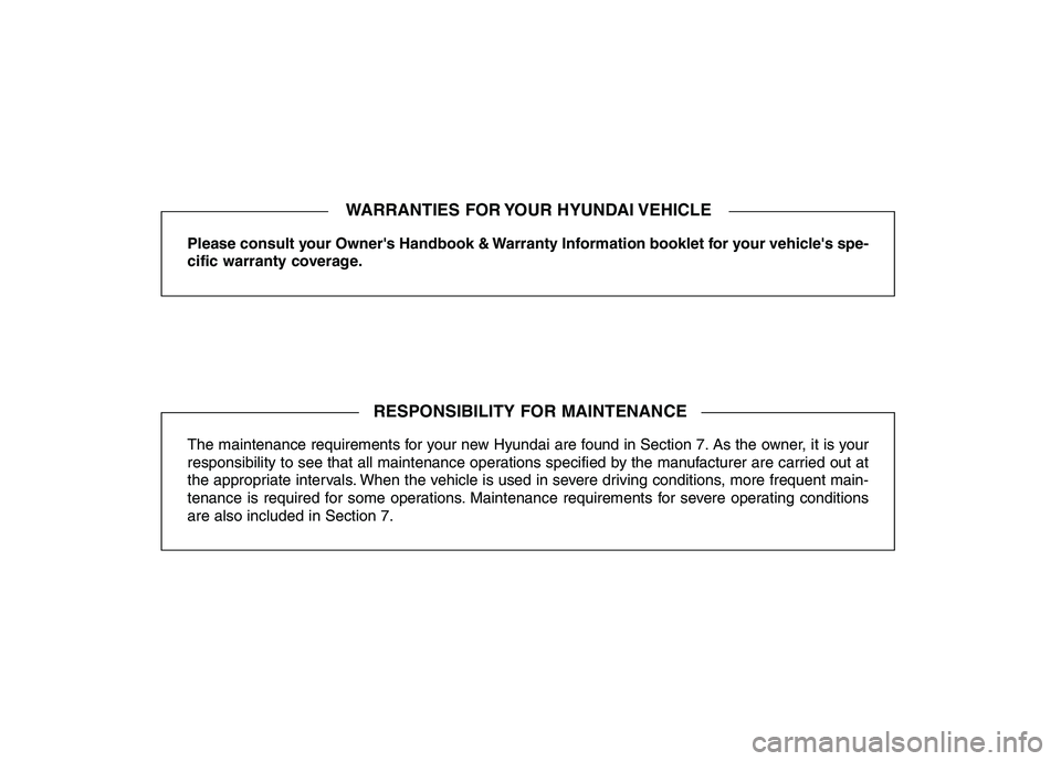 HYUNDAI TUCSON 2013  Owners Manual Please consult your Owners Handbook & Warranty Information booklet for your vehicles spe- 
cific warranty coverage.
The maintenance requirements for your new Hyundai are found in Section 7. As the o