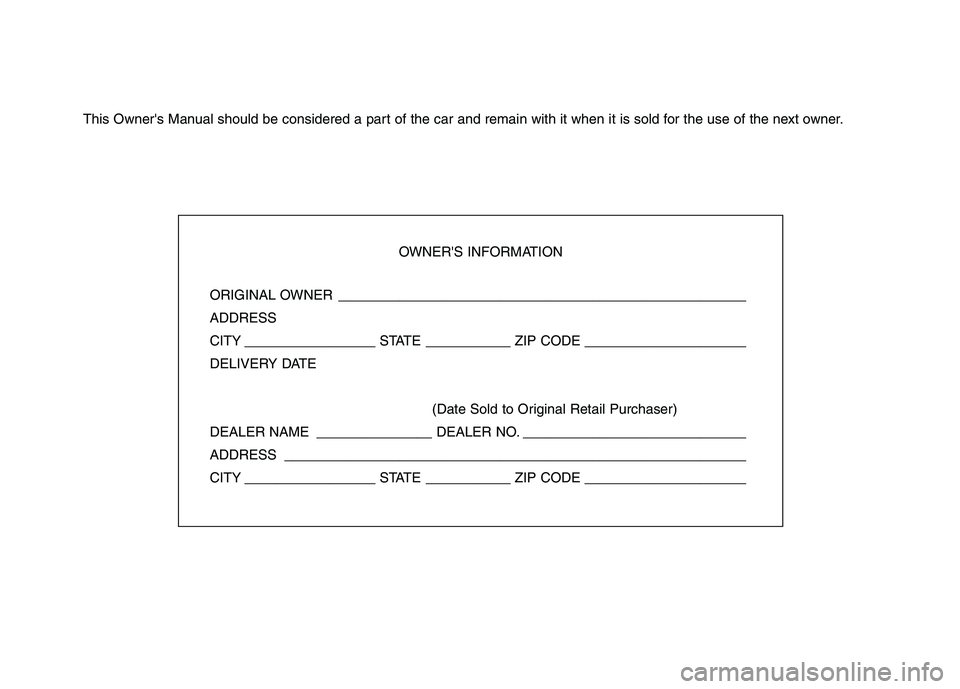 HYUNDAI TUCSON 2013  Owners Manual This Owners Manual should be considered a part of the car and remain with it when it is sold for the use of the next owner.OWNERS INFORMATION
ORIGINAL OWNER _________________________________________