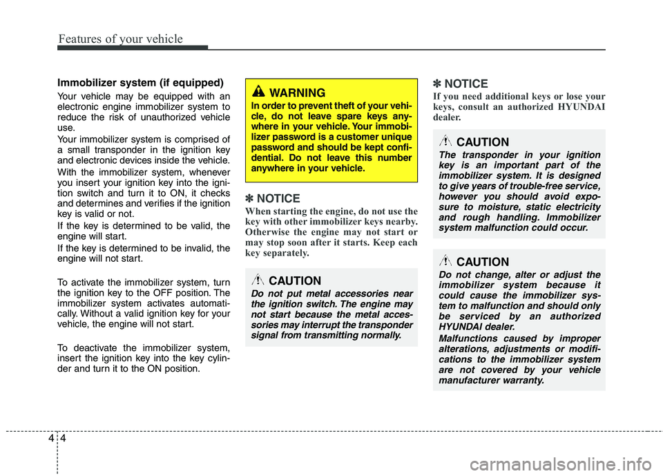 HYUNDAI TUCSON 2013 Owners Manual Features of your vehicle
4
4
Immobilizer system (if equipped)
Your vehicle may be equipped with an
electronic engine immobilizer system to
reduce the risk of unauthorized vehicle
use.
Your immobil HYUNDAI TUCSON 2013 Owners Manual Features of your vehicle
4
4
Immobilizer system (if equipped)
Your vehicle may be equipped with an
electronic engine immobilizer system to
reduce the risk of unauthorized vehicle
use.
Your immobil